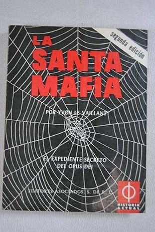 La Santa Mafia El expediente secreto del Opus Dei / Yvon le Vaillant