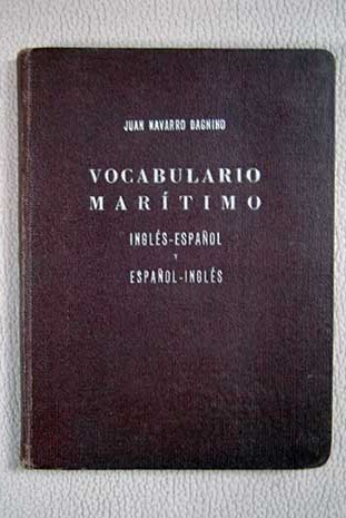 Vocabulario martimo ingls espaol y espaol ingls / Juan Navarro Dagnino