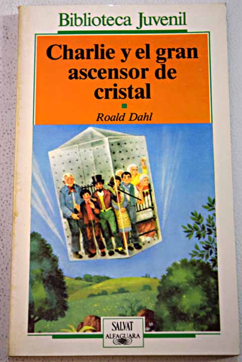 Charlie y el gran ascensor de cristal / Roald Dahl