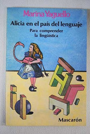 Alicia en el país del lenguaje para comprender la lingüística / Marina Yaguello