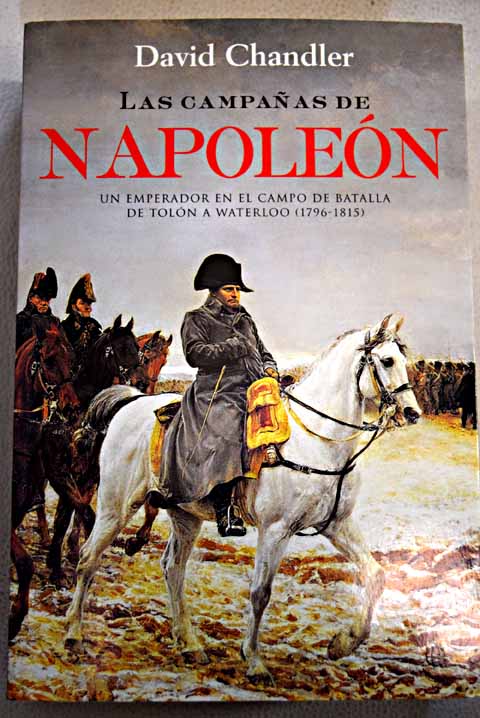 Las campaas de Napolen uUn emperador en el campo de batalla de Toln a Waterloo 1796 1815 / Chandler David Cifuentes Cifuentes Rosa rec