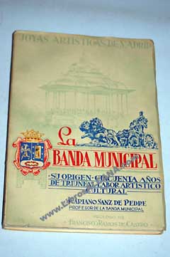 La Banda Municipal su origen cincuenta años de labor artístico cultural / Mariano Sanz de Pedre
