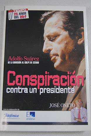 Conspiracin contra un presidente / Jose Oneto