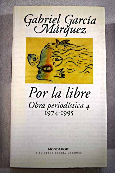 Por la libre 1974 1995 / Gabriel Garca Mrquez