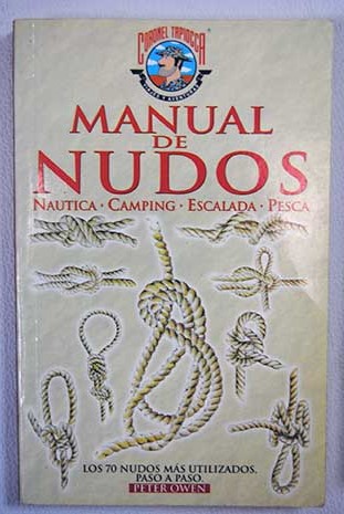 Manual de nudos náutica camping escalada pesca los 70 nudos más utilizados paso a paso / Peter Owen