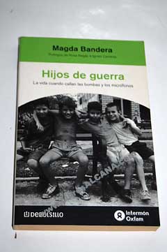 Hijos de guerra la vida cuando callan las bombas y los micrfonos / Magda Bandera