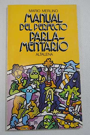 Manual del perfecto parlamentario miscelnea de impresiones / Mario Merlino