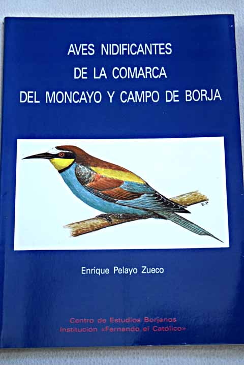 Aves nidificantes de la comarca del Moncayo y Campo de Borja / Enrique Pelayo Zueco