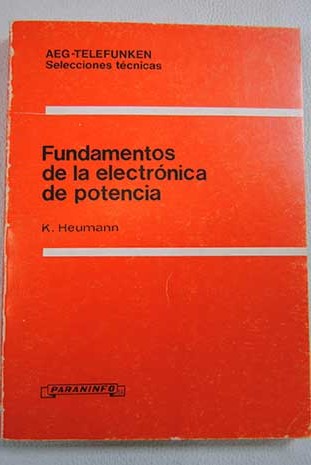 Fundamentos de la electrnica de potencia / Klemens Heumann