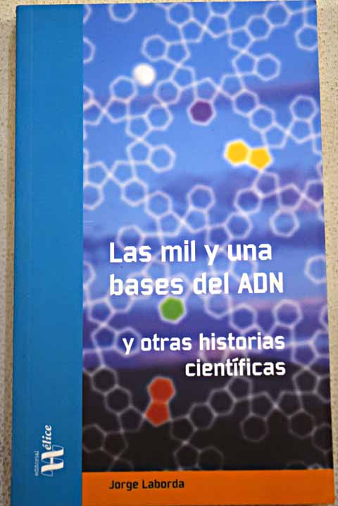 Las mil y una bases del ADN y otras historias científicas / Jorge Laborda