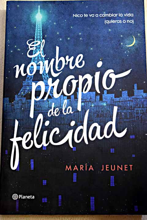 El nombre propio de la felicidad / María Jeunet