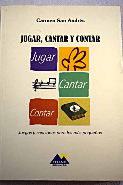 Jugar cantar y contar juegos y canciones para los ms pequeos / Carmen San Andrs