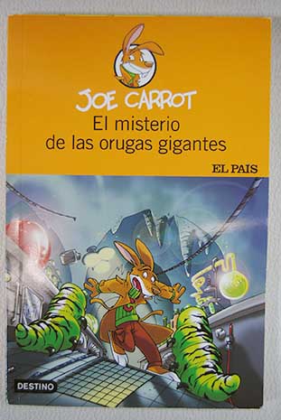 El misterio de las orugas gigantes / Joe Carrot