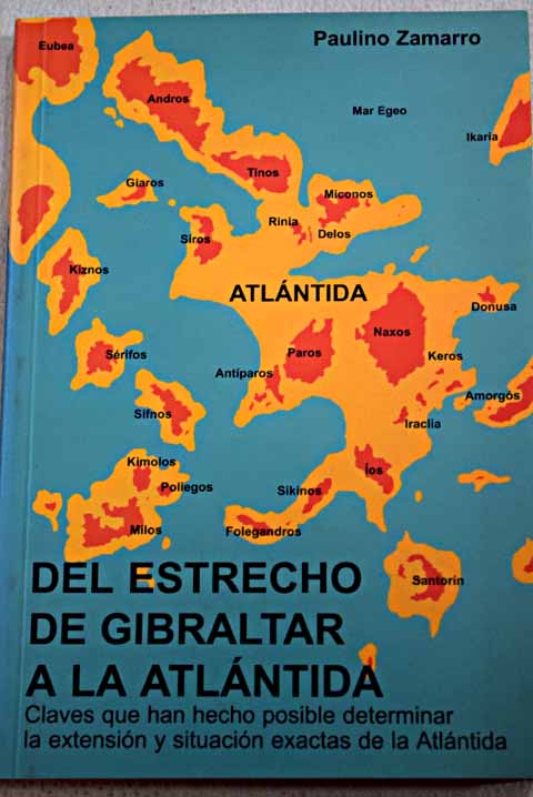 Del Estrecho de Gibraltar a la Atlntida claves que han hecho posible determinar la extensin y situacin exactas de la Altntida / Paulino Zamarro Sanz