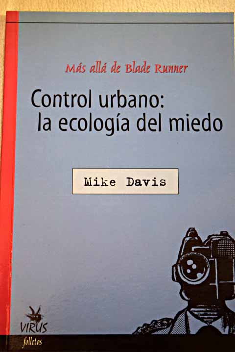 Ms all de Blade Runner control urbano la ecologa del miedo / Mike Davis