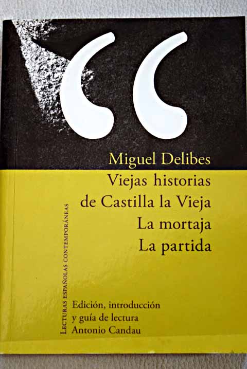 Viejas historias de Castilla La Vieja La mortaja La partida / Miguel Delibes