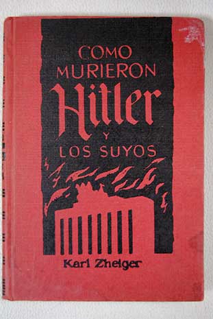 Cmo murieron Hitler y los suyos / Karl Zheiger