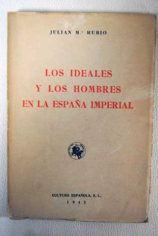 Los ideales y los hombres en la Espaa imperial / Julin Mara Rubio