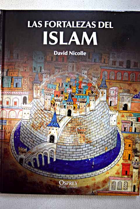 Las fortalezas del Islam / David Nicolle