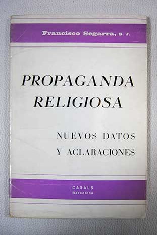 Propaganda religiosa Nuevos datos y aclaraciones / Francisco Segarra