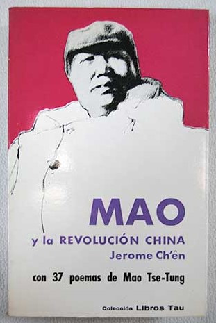 Mao y la revolucin china seguido de treinta y siete poemas de Mao Tse Tung / Jerome Ch n
