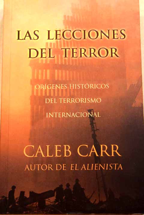 Las lecciones del terror orgenes histricos del terrorismo internacional / Caleb Carr