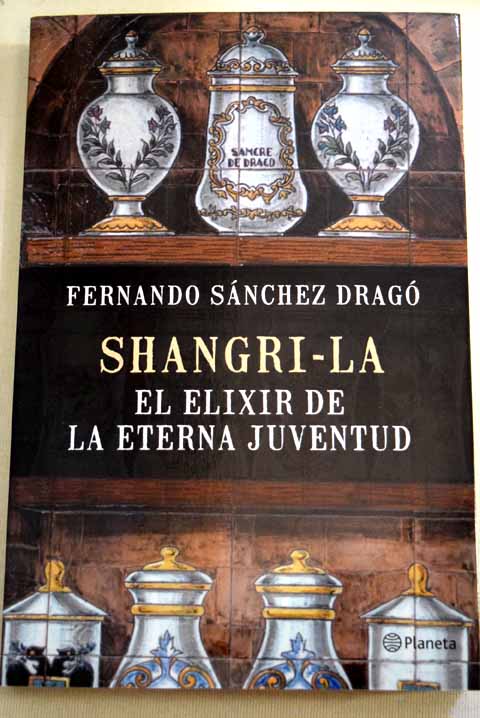 Shangri la el elixir de la eterna juventud / Fernando Snchez Drag