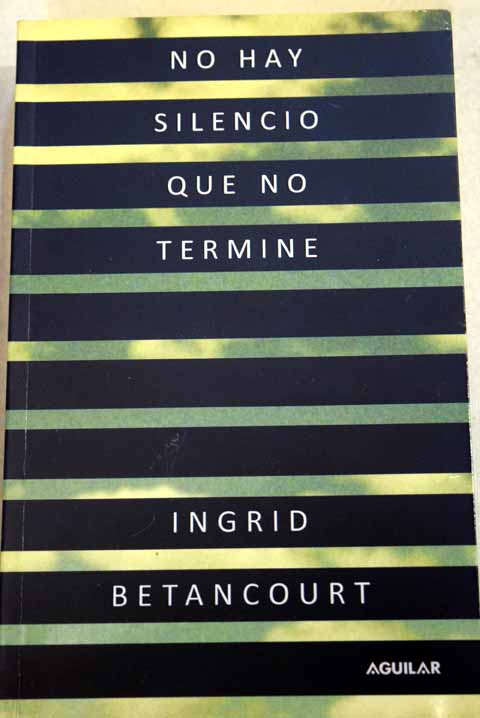No hay silencio que no termine / Ingrid Betancourt