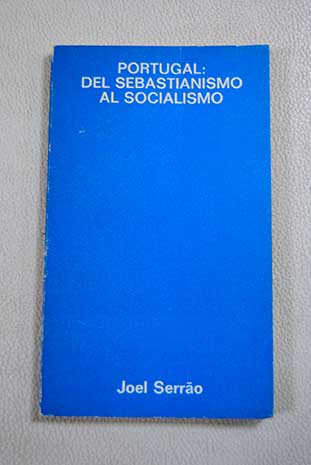 Portugal del Sebastianismo al Socialismo / Joel Serrão