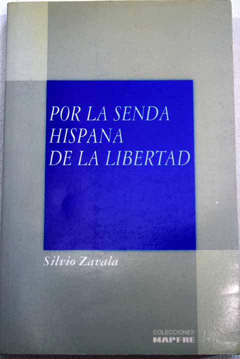 Por la senda hispana de la libertad / Silvio Zavala