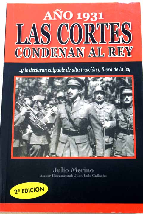 1931 las Cortes condenan al Rey y le declaran culpable de alta traicin y fuera de la ley / Julio Merino