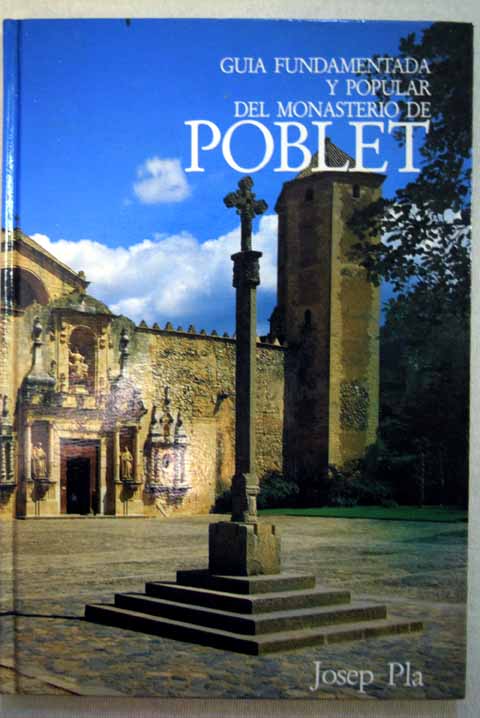 Guia fundamentada y popular del monasterio de Poblet / Josep Pla