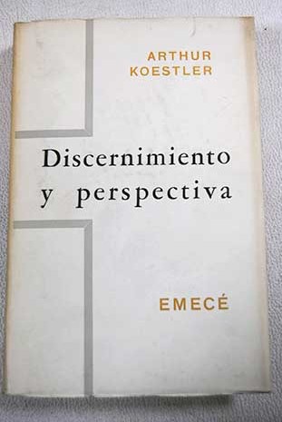 Discernimiento y perspectiva / Arthur Koestler