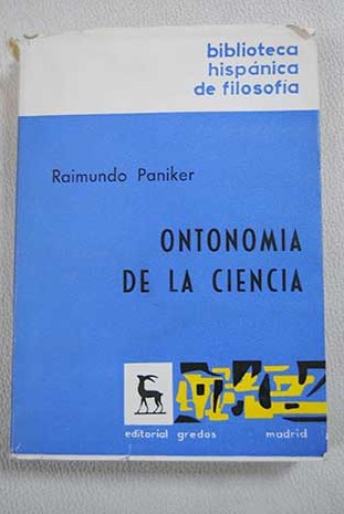 Ontonoma de la ciencia sobre el sentido de la ciencia y sus relaciones con la filosofa / Raimundo Paniker