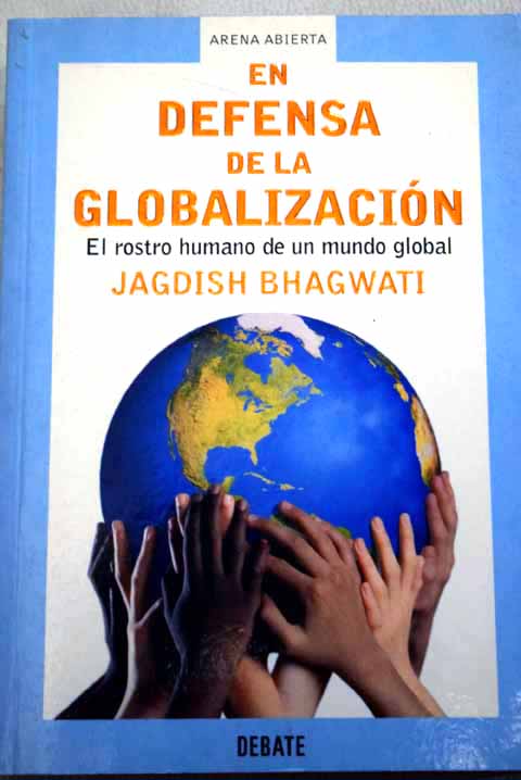 En defensa de la globalización el rostro humano de un mundo global / Jagdish N Bhagwati