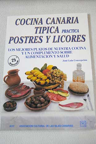Cocina canaria tpica prctica postres y licores / Jos Luis Concepcin