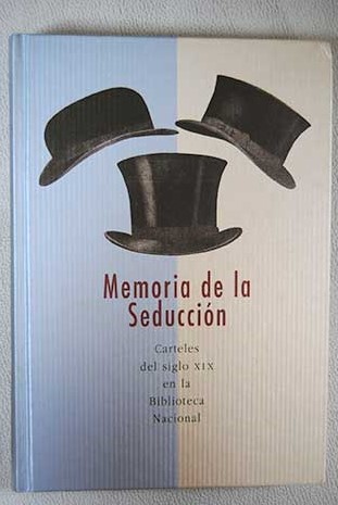 Memoria de la seduccin Carteles del siglo XIX en la Biblioteca Nacional Madrid 2002
