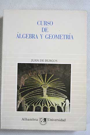 Curso de lgebra y geometra / Juan de Burgos Romn