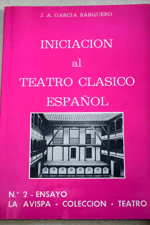 Iniciacin al teatro clsico espaol / Juan Antonio Garca Barquero