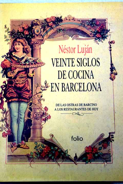 Veinte siglos de cocina en Barcelona de las ostras de Barcino a los restaurantes de hoy / Nstor Lujn Fernndez