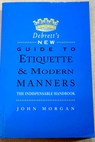 Debrett s new guide to etiquette modern manners the indispensable handbook / John 1958 or Debrett s Peerage Limited Morgan