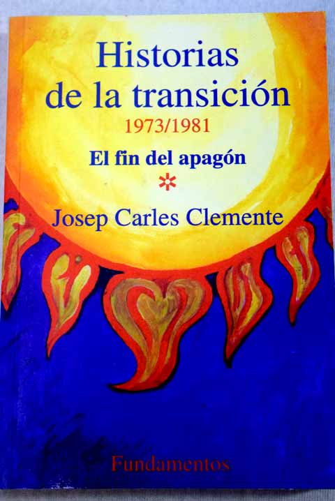 Historias de la transicin el fin del apagn 1973 1981 / Josep Carles Clemente