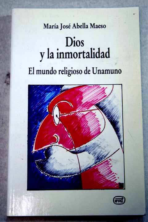 Dios y la inmortalidad el mundo religioso de Unamuno / María José Abella Maeso