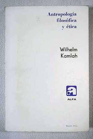 Antropologa filosfica y tica / Wilhelm Kamlah