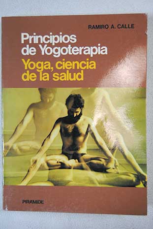 Principios de yogoterapia Yoga ciencia de la salud / Ramiro Calle