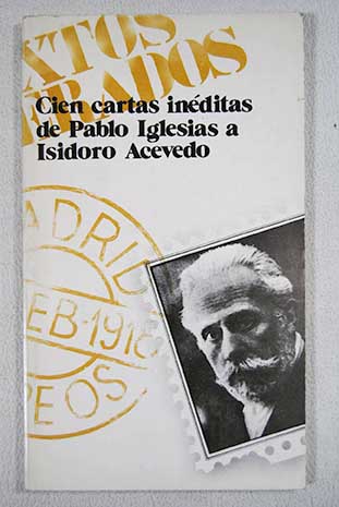 Cien cartas inditas de Pablo Iglesias a Isidoro Acevedo / Pablo Iglesias