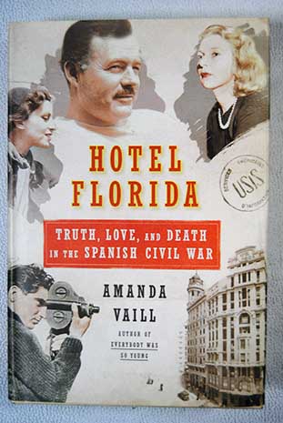 Hotel Florida Truth Love and Death in the Spanish Civil War / Amanda Vaill
