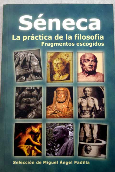 Seneca La practica de la filosofia / Miguel Angel Padilla