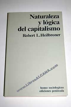 Naturaleza y lógica del capitalismo / Robert L Heilbroner