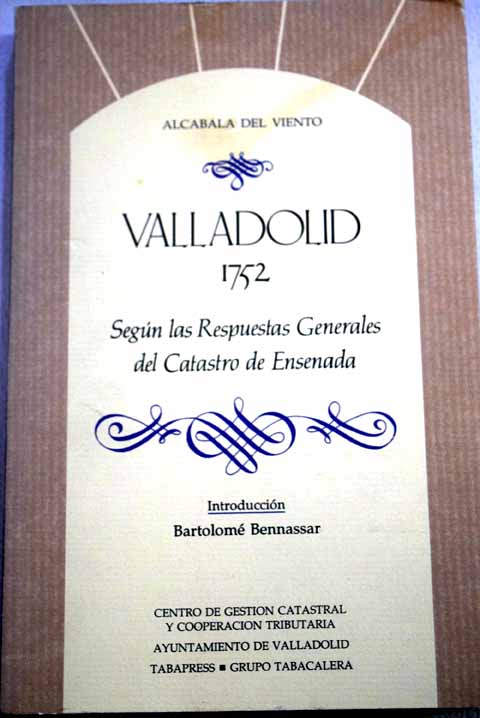 Valladolid 1752 segn las Respuestas generales del Catastro de Ensenada / Bartolome Bennassar